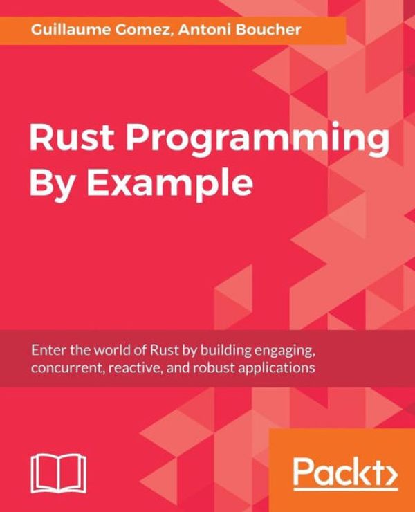 Cover Art for 9781788390637, Rust Programming By Example by Guillaume Gomez, Antoni Boucher
