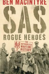 Cover Art for 9780241186626, SAS: Rogue Heroes - The Authorized Wartime History by Ben MacIntyre