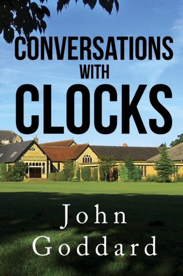 Cover Art for 9781784656164, Conversations, With Clocks by John Goddard