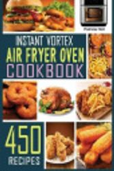 Cover Art for 9781802328158, Instant Vortex Air Fryer Oven Cookbook: 450 Foolproof, Fast & Easy Recipes For Beginners to Bake, Broil, Grill, Roast, Dehydrate, Rotisserie. by Patricia Holt