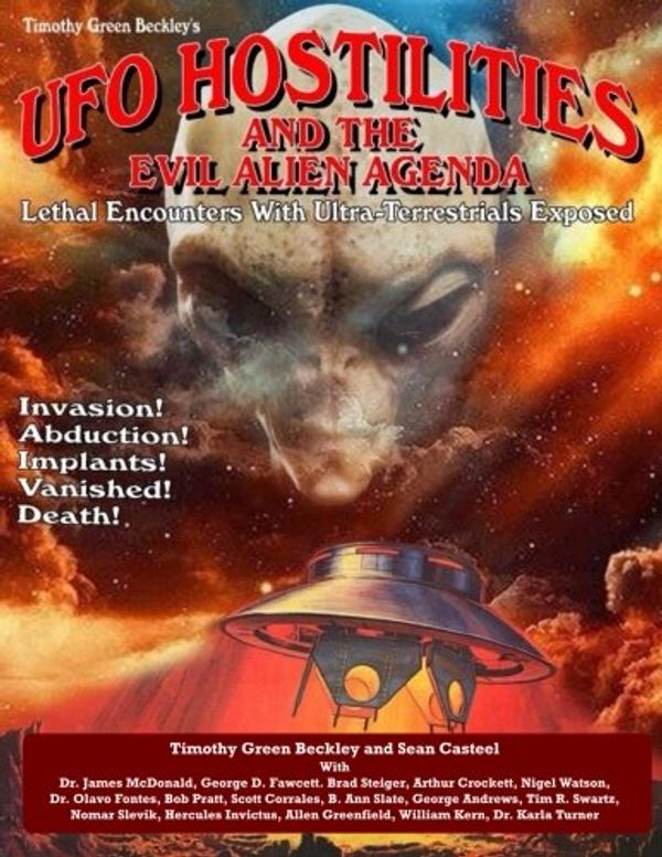 Cover Art for 9781606119822, UFO Hostilities And The Evil Alien Agenda: Lethal Encounters With Ultra-Terrestrials Exposed by Timothy Green Beckley