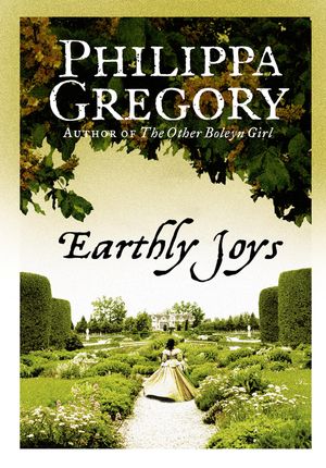 Cover Art for 9780007396313, Earthly Joys by Philippa Gregory