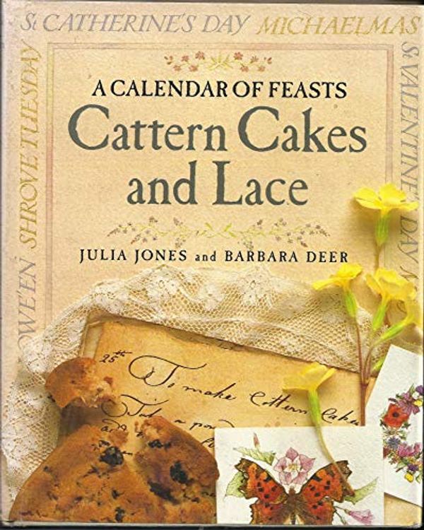 Cover Art for 8601409701530, By Julia Jones and Barbara Deer Cattern Cakes and Lace A Calendar of Feasts (1st.ed.) [Hardcover] by Julia Jones and Barbara Deer