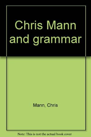 Cover Art for 9780939044306, Chris Mann and grammar by Chris Mann