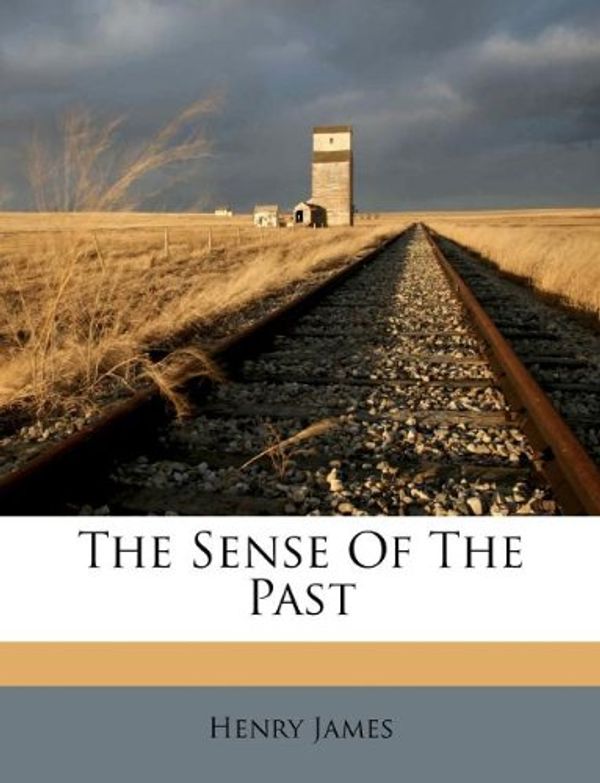 Cover Art for 9781179613901, The Sense of the Past by Henry James