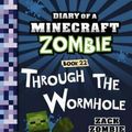 Cover Art for 9781760665630, Diary of a Minecraft Zombie #22: Through the Wormhole by Zack Zombie