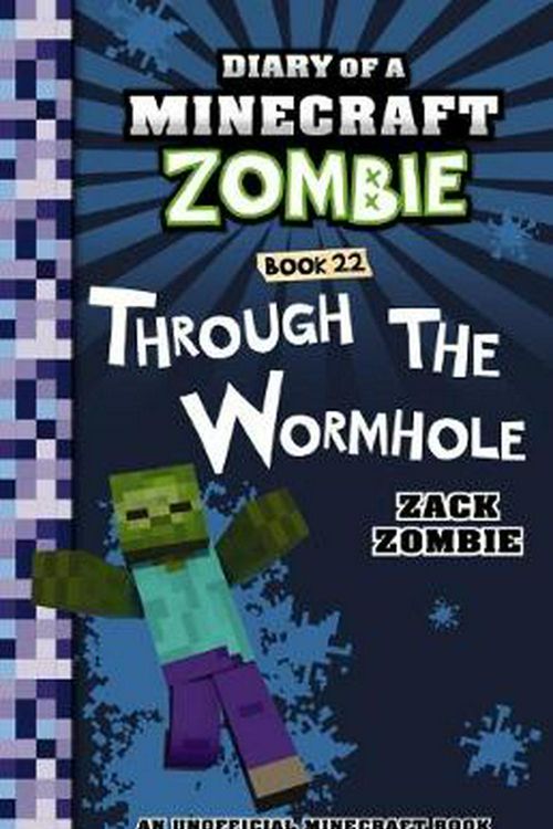 Cover Art for 9781760665630, Diary of a Minecraft Zombie #22: Through the Wormhole by Zack Zombie