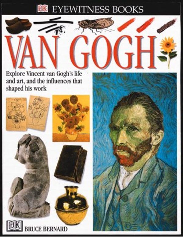 Cover Art for 9780789448781, Van Gogh: Explore Vincent van Gogh's Life and Art, and the Influences That Shaped His Work (DK Eyewitness Books) by Bruce Bernard