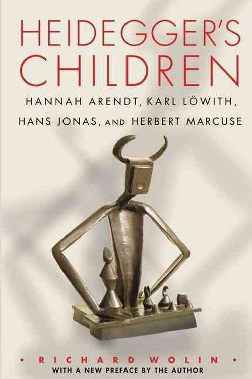 Cover Art for 9780691168616, Heidegger`s Children: Hannah Arendt, Karl Löwith, Hans Jonas, and Herbert Marcuse by Richard Wolin