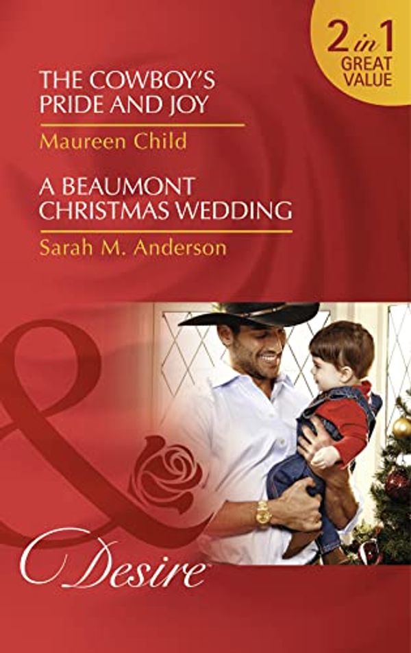Cover Art for 9780263914856, The Cowboy's Pride and Joy: The Cowboy's Pride and Joy / A Beaumont Christmas Wedding (Mills & Boon Desire) by Maureen Child