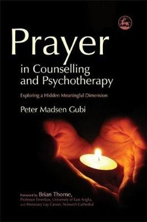 Cover Art for 9781843105190, Prayer in Counseling and Psychotherapy: Exploring a Hidden Meaningful Dimension by Peter Madsen Gubi
