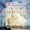 Cover Art for 9780701183509, The Casebook of Victor Frankenstein by Peter Ackroyd