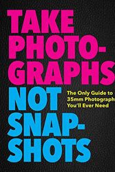 Cover Art for 9781604339970, Take Photographs, Not Snapshots by Cider Mill Press