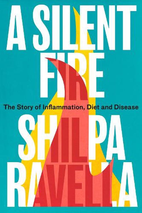 Cover Art for 9781847926630, A Silent Fire: The Story of Inflammation, Diet and Disease by Ravella, Shilpa