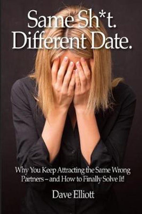 Cover Art for 9781096781240, Same Sh*t. Different Date.: Why You Keep Attracting The Same Wrong Partners -  And How To Finally Solve It! by Dave Elliott