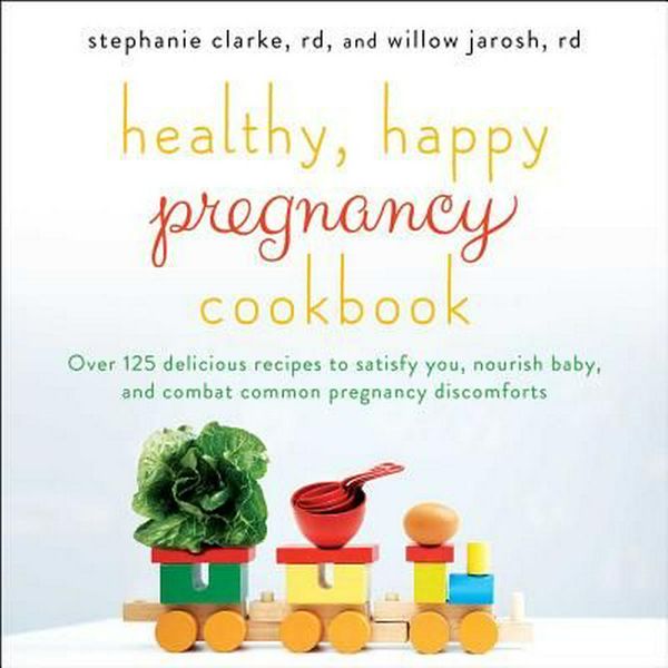 Cover Art for 9781501130915, Healthy, Happy Pregnancy Cookbook: 130 Delicious Recipes to Satisfy You, Nourish Baby, and Combat Common Pregnancy Discomforts by Stephanie Clarke