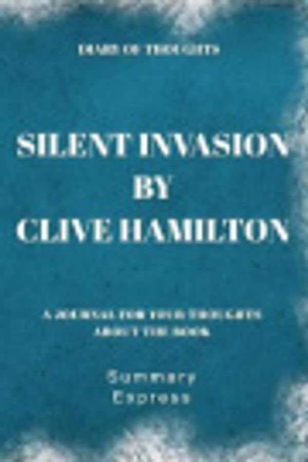 Cover Art for 9781081378967, Diary of Thoughts: Silent Invasion by Clive Hamilton - A Journal for Your Thoughts About the Book by Summary Express