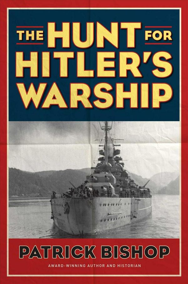 Cover Art for 9781621570035, The Hunt for Hitler's Warship by Patrick Bishop