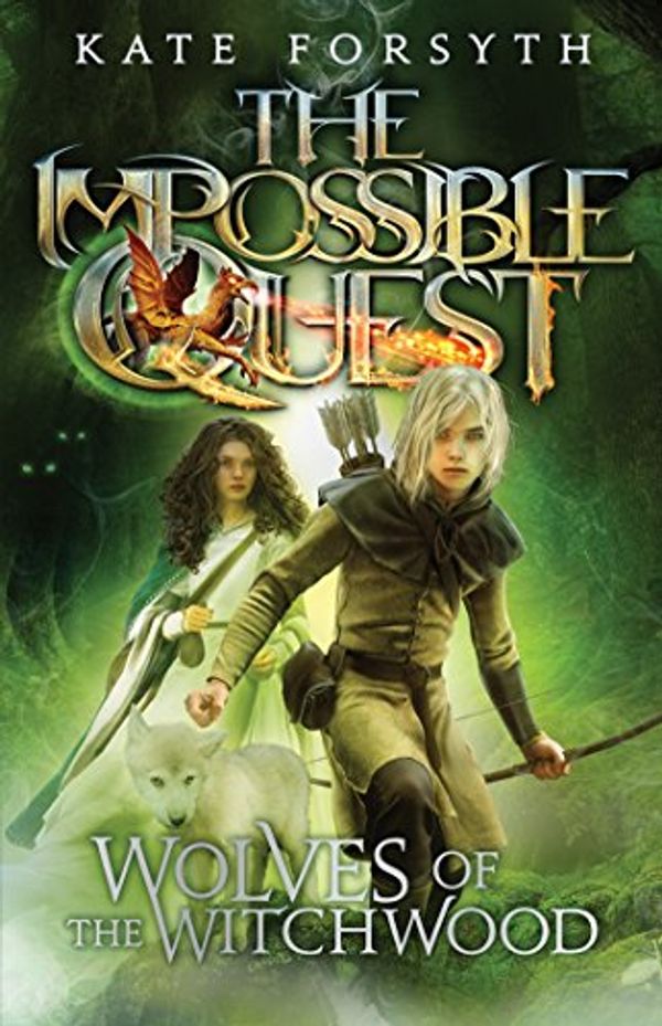 Cover Art for B00O1RJP9A, Wolves of the Witchwood (The Impossible Quest Book 2) by Kate Forsyth