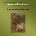 Cover Art for 9781425093204, Human, All Too Human by Friedrich Wilhelm Nietzsche
