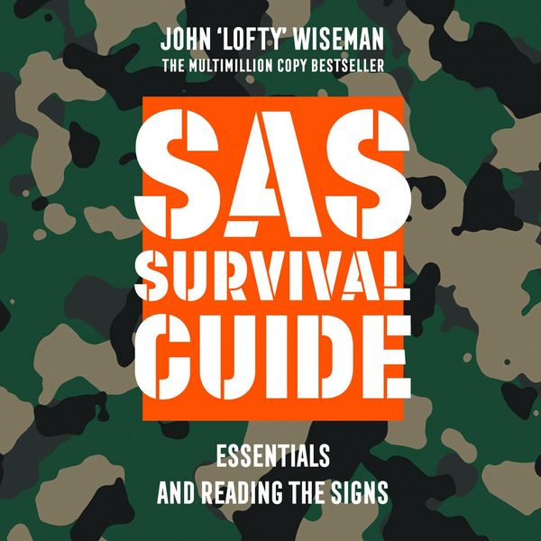 Cover Art for 9780008355203, SAS Survival Guide - Essentials For Survival and Reading the Signs: The Ultimate Guide to Surviving Anywhere by John ?Lofty? Wiseman