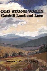 Cover Art for 9781930098558, Old Stone Walls: Catskill Land and Lore by Norman J. Van Valkenburgh