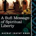 Cover Art for 9781616405274, A Sufi Message of Spiritual Liberty by Hazrat Inayat Khan