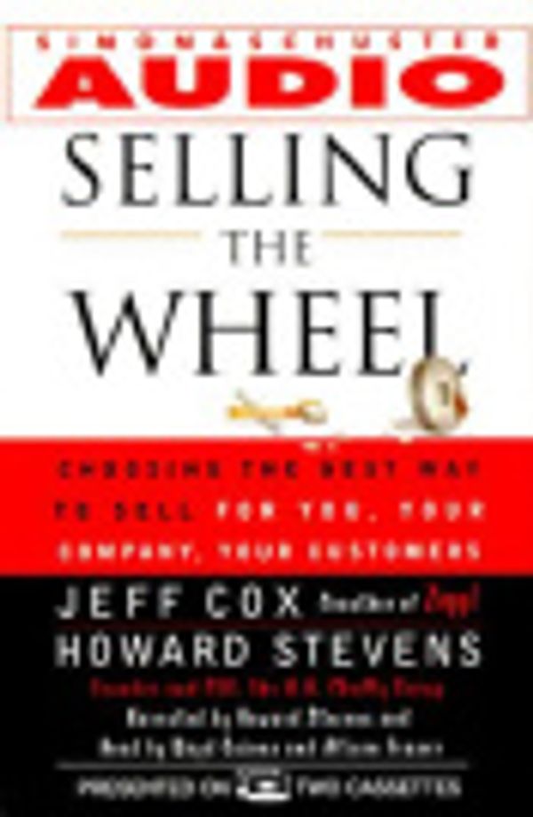 Cover Art for 9780671046484, Selling the Wheel: Choosing the Best Way to Sell for You, Your Company, Your Customers by Cox, Jeff, Stevens, Howard