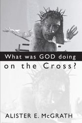 Cover Art for 9781579109936, What Was God Doing on the Cross? by Professor Alister E McGrath