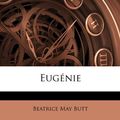 Cover Art for 9781141702077, Eugénie by Beatrice May Butt