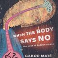 Cover Art for 9781920769017, When the Body Says No by Gabor Maté