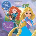 Cover Art for 9781474836128, Disney Princess Follow Your Dreams by Parragon Books Ltd