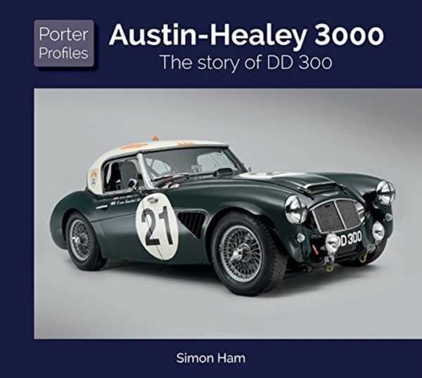 Cover Art for 9781907085703, Austin Healey: The story of DD 300 (Porter Profiles) by Simon Ham