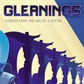 Cover Art for B0B4BQCT6R, Gleanings: Stories from the Arc of a Scythe by Neal Shusterman