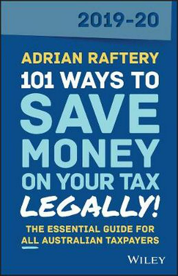 Cover Art for 9780730371472, 101 Ways to Save Money on Your Tax - Legally! 2019-2020 by Adrian Raftery