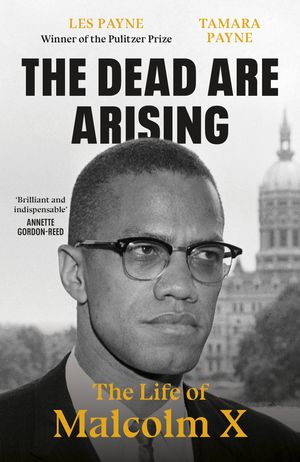 Cover Art for 9780241503034, The Dead Are Arising: The Life of Malcolm X by Les Payne, Tamara Payne