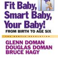 Cover Art for 9780757003769, Fit Baby, Smart Baby, Your Baby! by Glenn Doman, Douglas Doman, Bruce Hagy