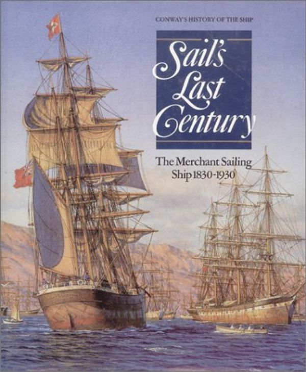 Cover Art for 9780785814160, Sail's Last Century: The Merchant Sailing Ship, 1830-1930 (Conway's History of the Ship) by Book Sales, Inc.
