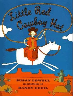 Cover Art for 9780805035087, Little Red Cowboy Hat by Susan Lowell ; illustrations by Randy Cecil