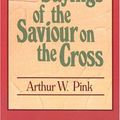 Cover Art for 9780801070846, Seven Sayings of the Saviour on the Cross by Arthur W. Pink