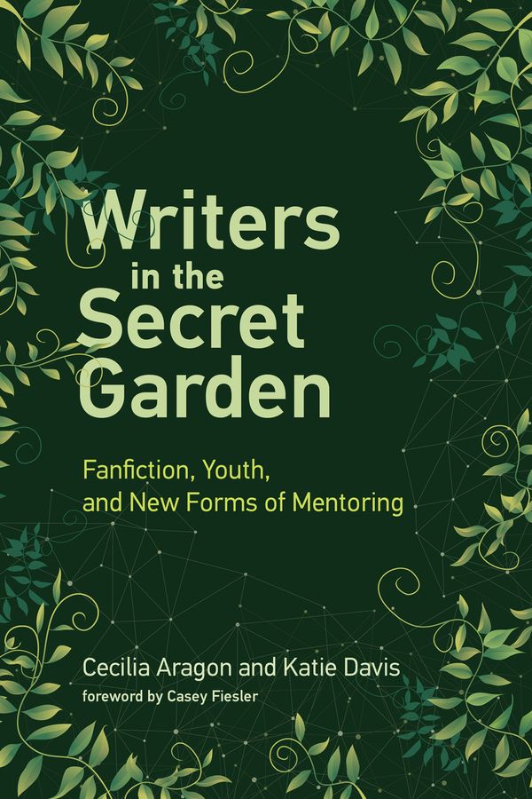 Cover Art for 9780262537803, Writers in the Secret Garden: Fanfiction, Youth, and New Forms of Mentoring (Learning in Large-Scale Environments) by Cecilia Aragon