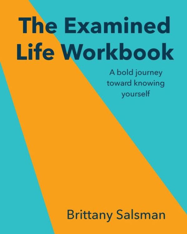 Cover Art for 9780578789583, The Examined Life Workbook: A bold journey toward knowing yourself by Brittany Salsman