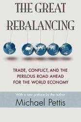 Cover Art for 9780691163628, The Great Rebalancing: Trade, Conflict, and the Perilous Road Ahead for the World Economy by Michael Pettis