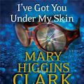 Cover Art for 9781442367319, I've Got You Under My Skin by Mary Higgins Clark