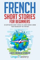 Cover Art for 9781721566983, French Short Stories for Beginners: 20 Captivating Short Stories to Learn French & Grow Your Vocabulary the Fun Way!: Volume 1 (Easy French Stories) by Lingo Mastery