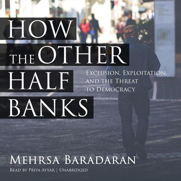 Cover Art for 9781504743860, How the Other Half Banks: Exclusion, Exploitation, and the Threat to Democracy by Mehrsa Baradaran