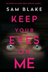 Cover Art for 9781786498380, Keep Your Eyes on Me by Sam Blake