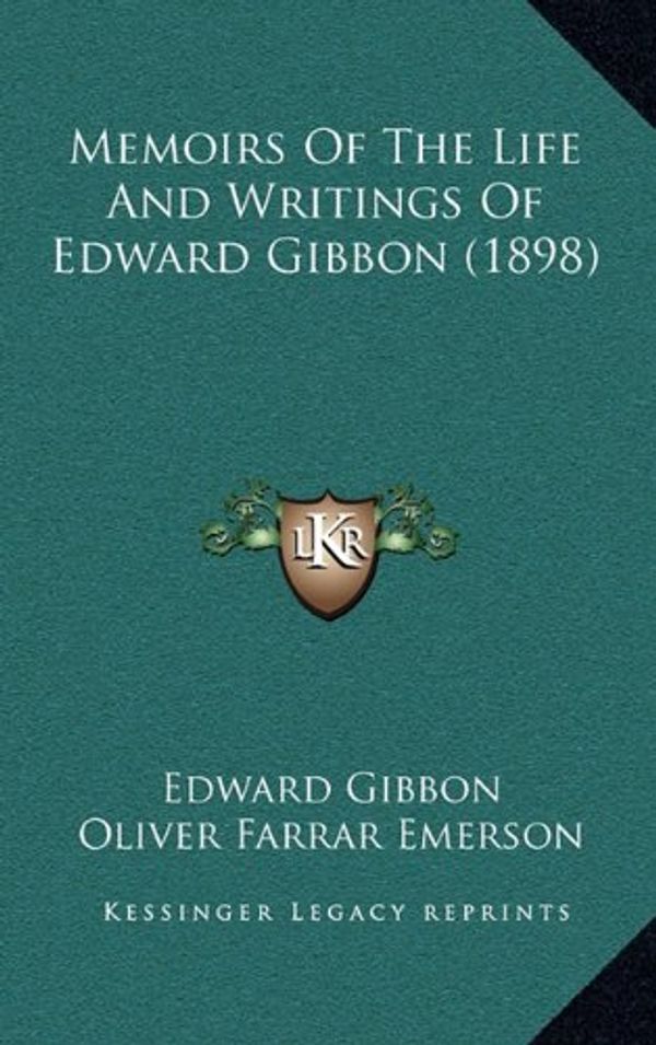 Cover Art for 9781165038619, Memoirs of the Life and Writings of Edward Gibbon (1898) by Oliver Farrar Emerson and Edward Gibbon