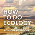 Cover Art for 9780691245751, How to Do Ecology: A Concise Handbook - Third Edition by Karban, Richard, Huntzinger, Mikaela, Pearse, Ian S.