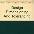 Cover Art for 9781590703298, Design Dimensioning And Tolerancing by Bruce A. Wilson